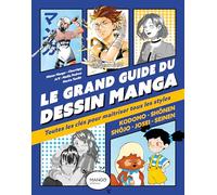 Le grand guide du dessin manga: Toutes les clés pour maîtriser tous les styles