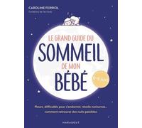 Le grand guide du sommeil de mon bébé Pleurs, difficultés pour s endormir, réveils nocturnes... comment retrouver des nuits paisibles - Caroline Ferriol - Marabout - broché - Guide