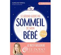 Le grand guide du sommeil de mon bébé Pleurs, difficultés pour s endormir, réveils nocturnes... comment retrouver des nuits paisibles - Caroline Ferriol - Marabout - broché - Guide