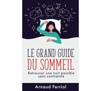 LE GRAND GUIDE DU SOMMEIL: Retrouver une nuit paisible sans contrainte