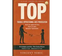 Le grand guide du TOP: Trouble Oppositionnel avec Provocation - Comprendre, accompagner et agir · 50 stratégies concrètes · Plans 30 jours · Enfant & Adolescent