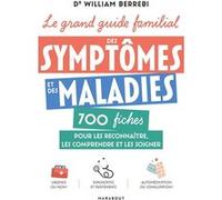 Le grand guide familial des symptômes et des maladies: 700 fiches pour les reconnaître, les comprendre et les soigner