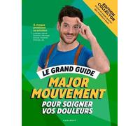Le grand guide Major Mouvement pour soigner vos douleurs - Edition luxe cartonnée avec jaquette/post Inclus un poster des meilleurs exos - Major Mouvement - Marabout - broché - Guide