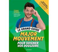 Le grand guide Major Mouvement pour soigner vos douleurs - Edition luxe cartonnée avec jaquette/post: Inclus un poster des meilleurs exos