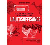 John Seymour – Le grand guide Marabout de l'autosuffisance – Cultiver son potager et son verger