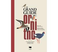 Le Grand Guide Ornitho - Tous Les Oiseaux D'europe, D'afrique Du Nord Et Du Moyen-Orient
