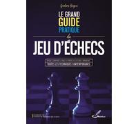 Le grand guide pratique du jeu d'échecs Tactique, ouvertures, finales, stratégie, jeu en ligne, ordinateurs... toutes les techniques contemporaines - Graham Burgess - Olibris - broché - Guide
