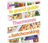 Le Grand Guide Thermomix du Batchcooking - Vos Menus sur 8 Semaines + Des Petits Plats à Congeler