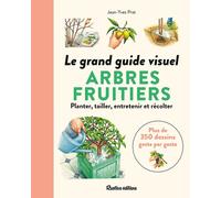 Le Grand Guide Visuel Des Arbres Fruitiers - 350 Dessins Geste Par Geste - Tous Les Arbres Fruitiers Et Les Petits Fruits - Quand Et Comment Plan