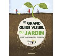 Le Grand Guide Visuel Du Jardin - Conception, Plantation, Entretien