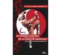 Le Grand-Guignol de la gauche radicale. Chroniques marxistes-burlonistes.