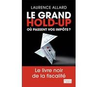 Laurence Allard – Le Grand Hold-up – Où passent vos impôts ? – Broché