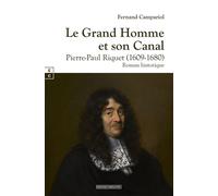 Le Grand Homme et son Canal Pierre-Paul Riquet 1609-1680 - Fernand Campariol - Complicites Eds - broché - Roman