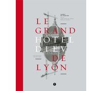 Le Grand Hôtel-Dieu de Lyon Anne-Françoise Sarger (Auteur), Nathalie CAYUELA (Auteur)