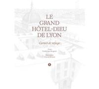 Le Grand Hôtel-Dieu de Lyon Frédérique Bergeret (Auteur), Vincent Brunot (Illustration)