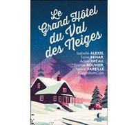 Le grand hôtel du Val des neiges Isabelle Alexis (Auteur), Tonie Behar (Auteur), Adèle Bréau (Auteur), Marie Vareille (Auteur), Sophie Rouvier (Auteur)