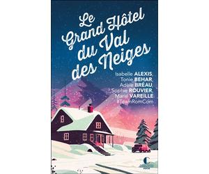 Le grand hôtel du Val des neiges Un nouveau recueil inédit de la Team RomCom ! - Isabelle Alexis - Charleston - Poche - Roman