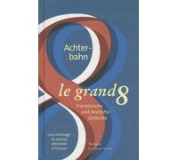 Le Grand Huit - Une Anthologie De Poèmes Allemands Et Français