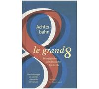 Le Grand Huit - Une Anthologie De Poèmes Allemands Et Français