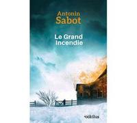 Le Grand Incendie Antonin Sabot (Auteur)