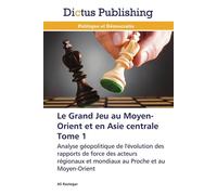 Le grand jeu au moyen-orient et en asie centrale - RASTEGAR-A - Dictus Publishing - broché - Etude