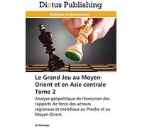 Le Grand Jeu Au Moyen-Orient Et En Asie Centrale Tome 2