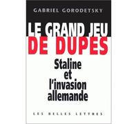 Le Grand Jeu de dupes Staline et l'invasion allemande - Gabriel Gorodetsky - Belles Lettres - broché - Essai