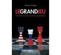 Le Grand Jeu: Une lecture éclairée de la géopolitique