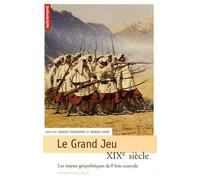 Le Grand Jeu - Xixe Siècle, Les Enjeux Géopolitiques De L'asie Centrale