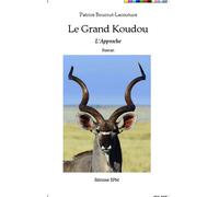 Le Grand Koudou L'Approche - Roman - Patrice Bourrut-Lacouture - Spm Lettrage - broché - Roman