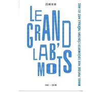 Le Grand Lab' Mots - Manuel Pratique Pour Expérimenter L'écriture Théâtrale Avec Les Ados