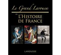 Collectif – Le grand Larousse de l'Histoire de France – Dictionnaire et encyclopédie – Cartonné