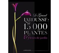 Le Grand Larousse des 15000 plantes et fleurs de jardin