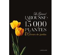 Le Grand Larousse Des 15 000 Plantes & Fleurs De Jardin
