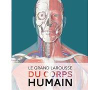 Le Grand Larousse du corps humain - Nouvelle édition - Collectif - Larousse - relié - Dictionnaire et encyclopédie