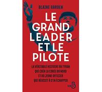 Le grand leader et le pilote: La véritable histoire du tyran qui créa la Corée du nord et du jeune officier qui réussit à s'en échapper