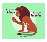 Le Grand Lion et le petit lapin Nicolas Duffaut (Auteur), Nicolas Duffaut (Illustration), Sylvain Alzial (Auteur)