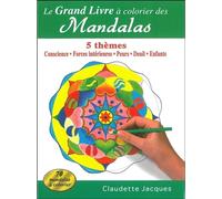 Le grand livre à colorier des Mandalas - 5 thèmes 5 thèmes : conscience, forces intérieures, peurs, deuil, enfants - Claudette Jacques - Dauphin Blanc - broché - Livre-jeu