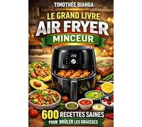 Le Grand Livre Air Fryer Minceur: 600 Recettes Saines pour Brûler les Graisses