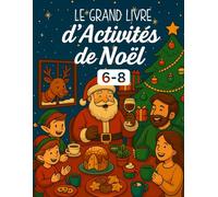 Le Grand Livre d’Activités de Noël pour Enfants 6-8 Ans: jeux, coloriages, labyrinthes, mots cachés et plein d’aventures de Noël !
