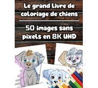 Le grand livre de coloriage de chiens - 50 images sans pixels en qualité 8K UHD - pour les enfants de 0 à 4 ans - copiable: Inclus : contact avec l’auteur via WhatsApp et musique relaxante gratuite.