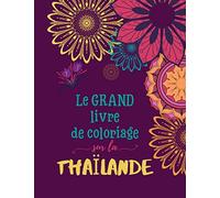 Le grand livre de coloriage sur la Thaïlande: Cahier de coloriage amusant pour les passionnés de la Thaïlande | Livre de coloriage pour enfants et adultes | Images sur la Thaïlande à colorier
