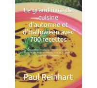 Le grand livre de cuisine d'automne et d'Halloween avec 700 recettes: Les recettes les plus délicieuses et les plus importantes. Pour les débutants et les avancés et pour tous les régimes