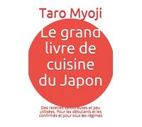 Le grand livre de cuisine du Japon: Des recettes savoureuses et peu utilisées. Pour les débutants et les confirmés et pour tous les régimes