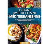 Le grand livre de cuisine méditerranéenne: Les 123 meilleures recettes méditerranéennes délicieuses et faciles à réaliser ! Pour une alimentation saine au goût des vacances (avec valeurs nutritives)