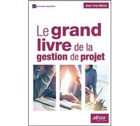 Le grand livre de gestion de projet Methodologie de structuration et de gestion d un projet industriel - Jean-Yves Moine - Afnor - broché - Essai