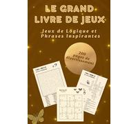 LE GRAND LIVRE DE JEUX: 200 pages de sudokus, mots croisés, mots mêlés, labyrinthes et kakuro - du niveau facile au difficile