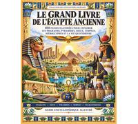 Le Grand Livre de l’Égypte Ancienne: 100 fiches illustrées pour explorer les pharaons, pyramides, dieux, temples, hiéroglyphes et la vie quotidienne