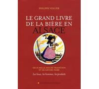 Le grand livre de la bière en Alsace: Deux mille ans de tradition et de savoir-faire : les lieux, les hommes, les produits