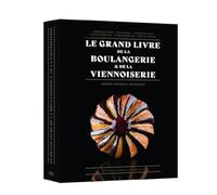 Le Grand Livre De La Boulangerie & De La Viennoiserie - Edition Intégrale Augmentée